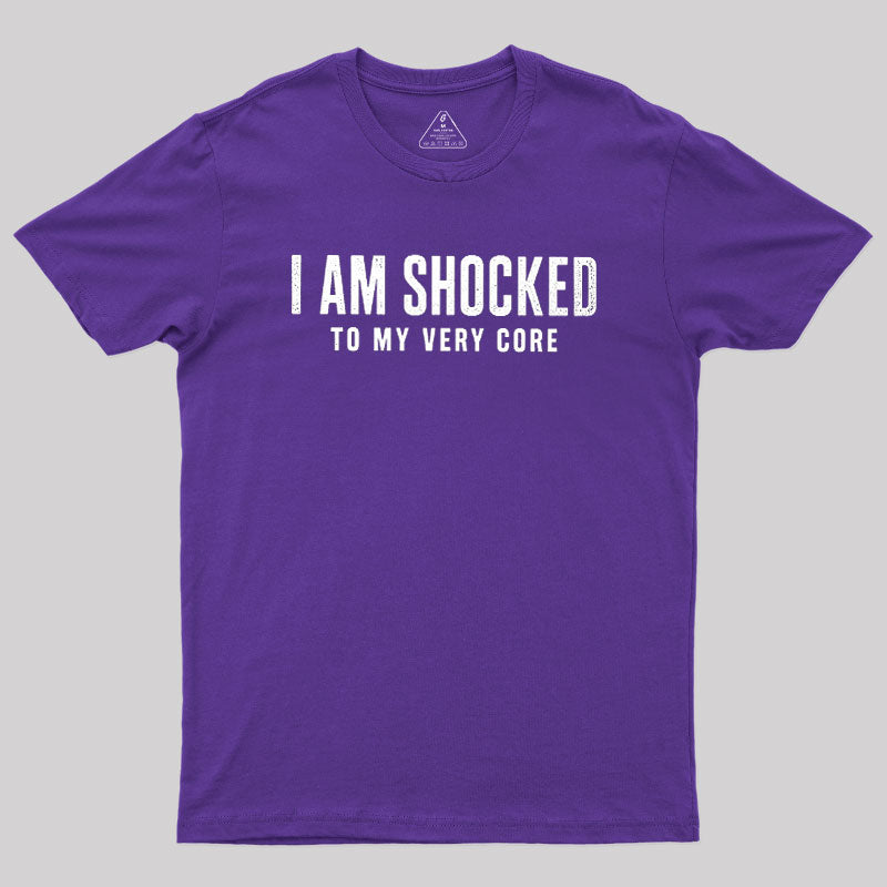 I Am Shocked To My Core  T-Shirt