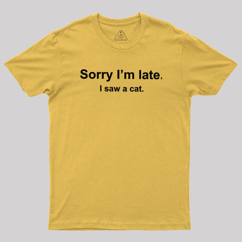 Sorry I'm Late I Saw a Cat  T-Shirt