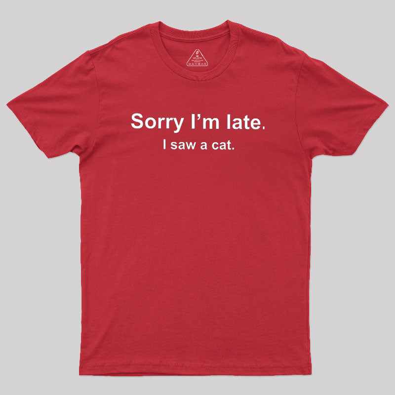 Sorry I'm Late I Saw a Cat  T-Shirt