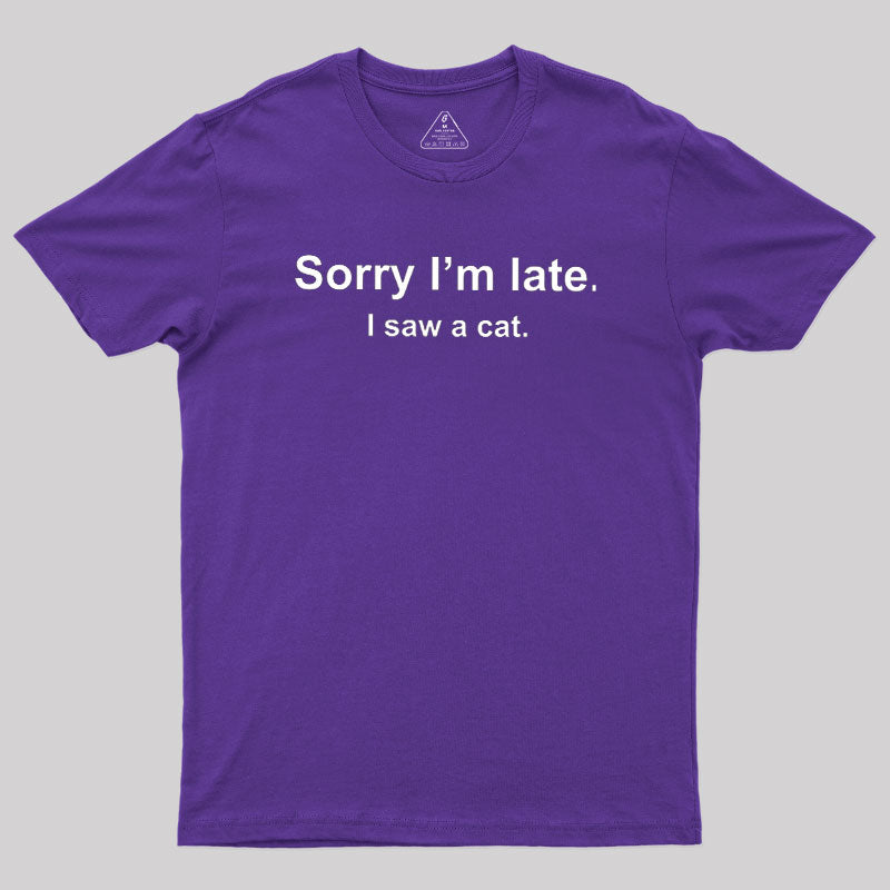 Sorry I'm Late I Saw a Cat  T-Shirt