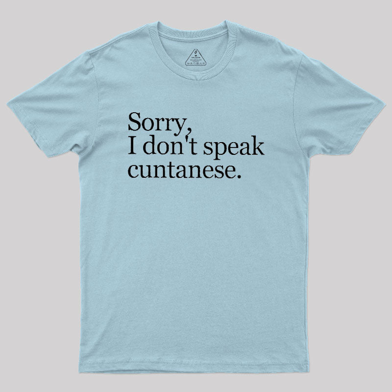 Sorry, I Dont Speak Cuntanese  T-Shirt