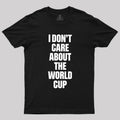 I Don't Care About The World Cup  T-Shirt