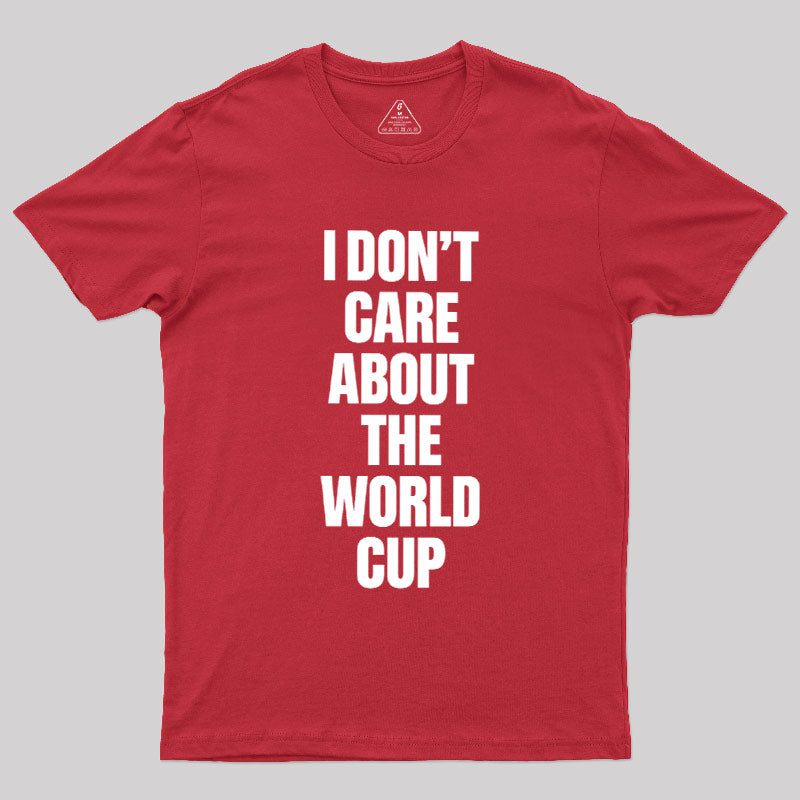 I Don't Care About The World Cup  T-Shirt