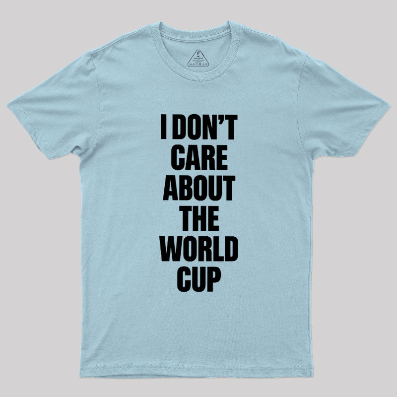 I Don't Care About The World Cup  T-Shirt