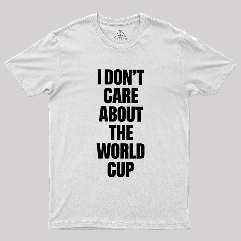 I Don't Care About The World Cup  T-Shirt