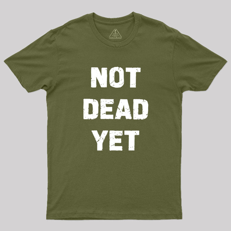 Not Dead Yet  T-Shirt