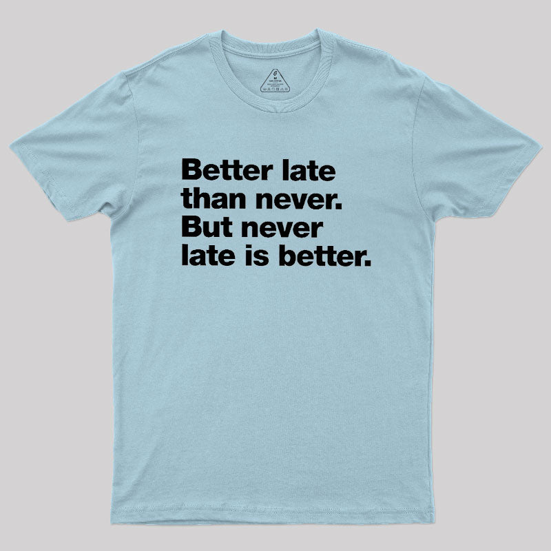 Better Late Than Never  T-Shirt