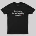 Actively Ignoring My Emails  T-Shirt