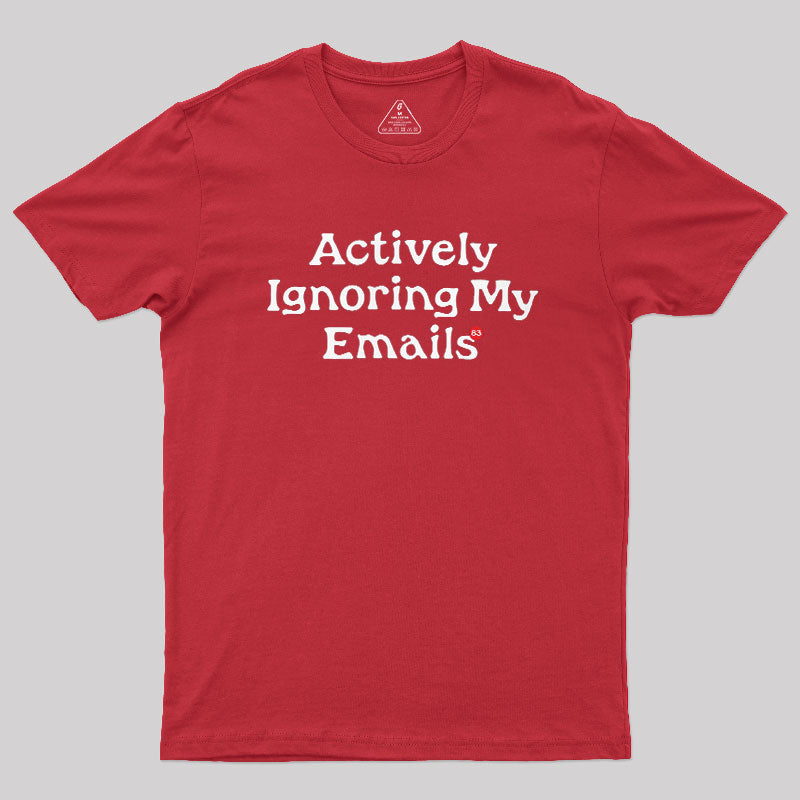 Actively Ignoring My Emails  T-Shirt