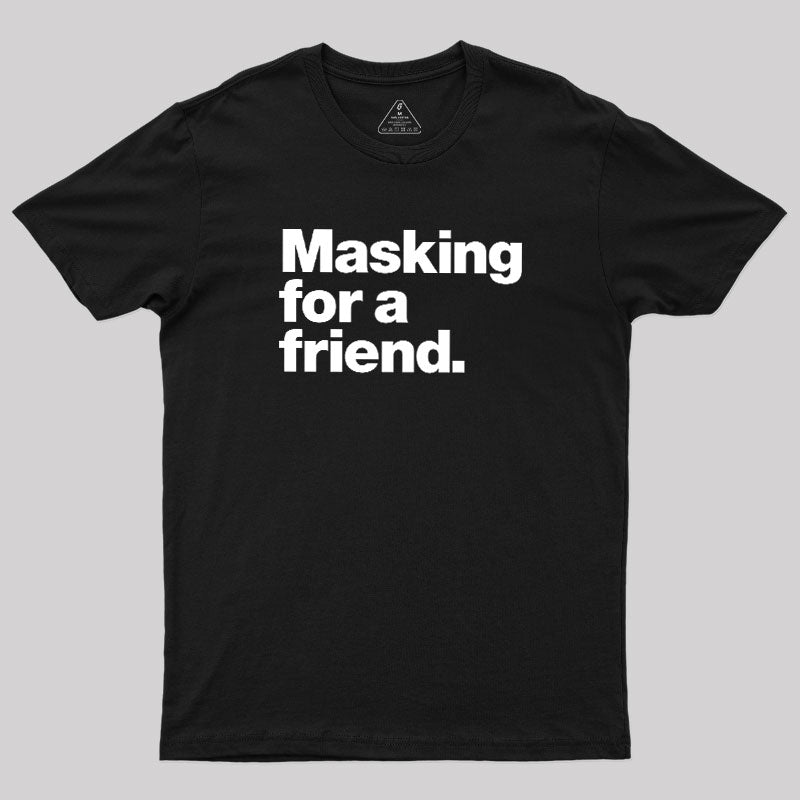 Masking For a Friend  T-Shirt