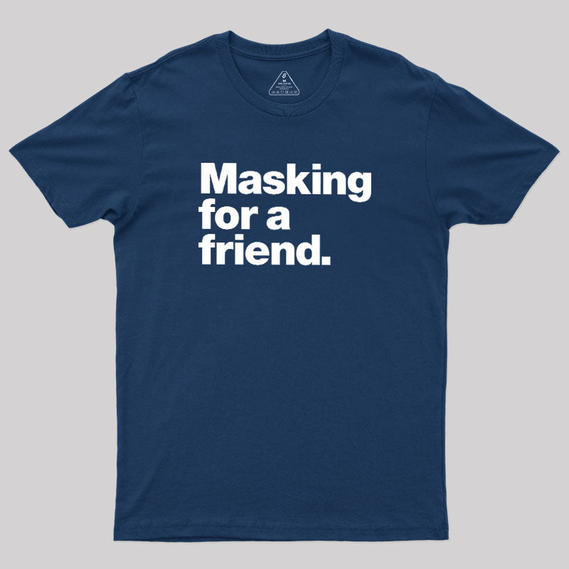 Masking For a Friend  T-Shirt