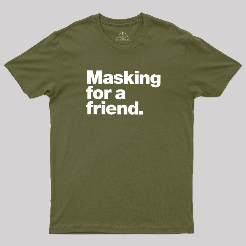 Masking For a Friend  T-Shirt