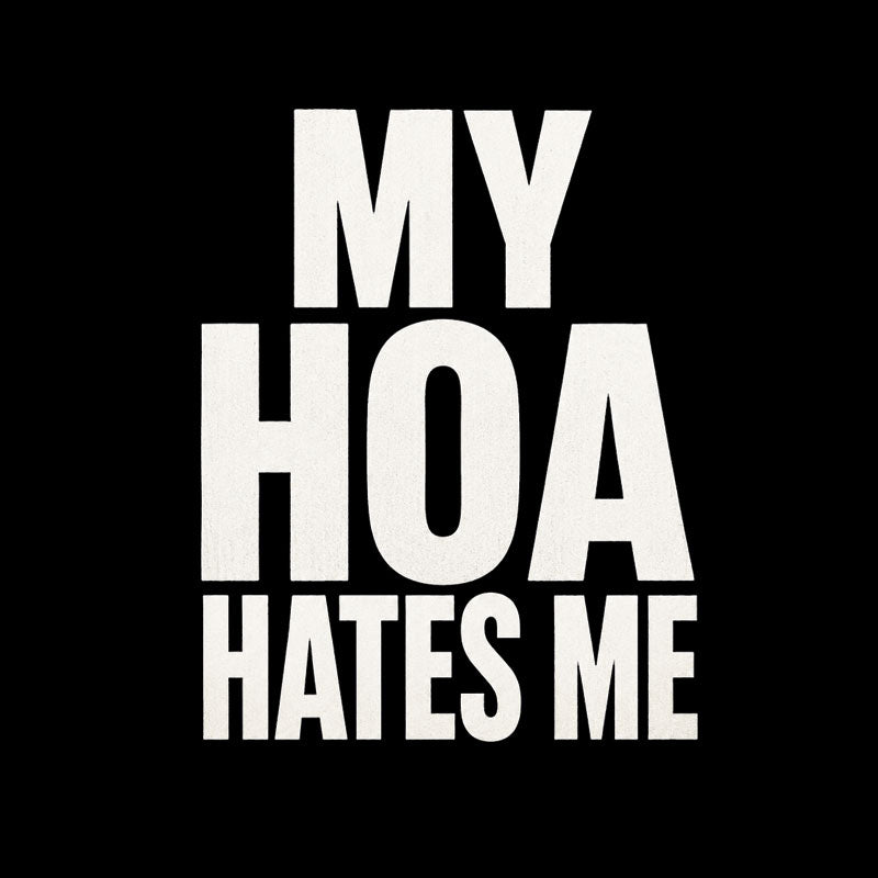 My HOA Hates Me  T-Shirt