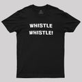 Whistle Whistle  T-Shirt