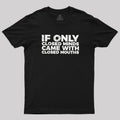 If Only Closed Minds Came With Closed Mouths  T-Shirt