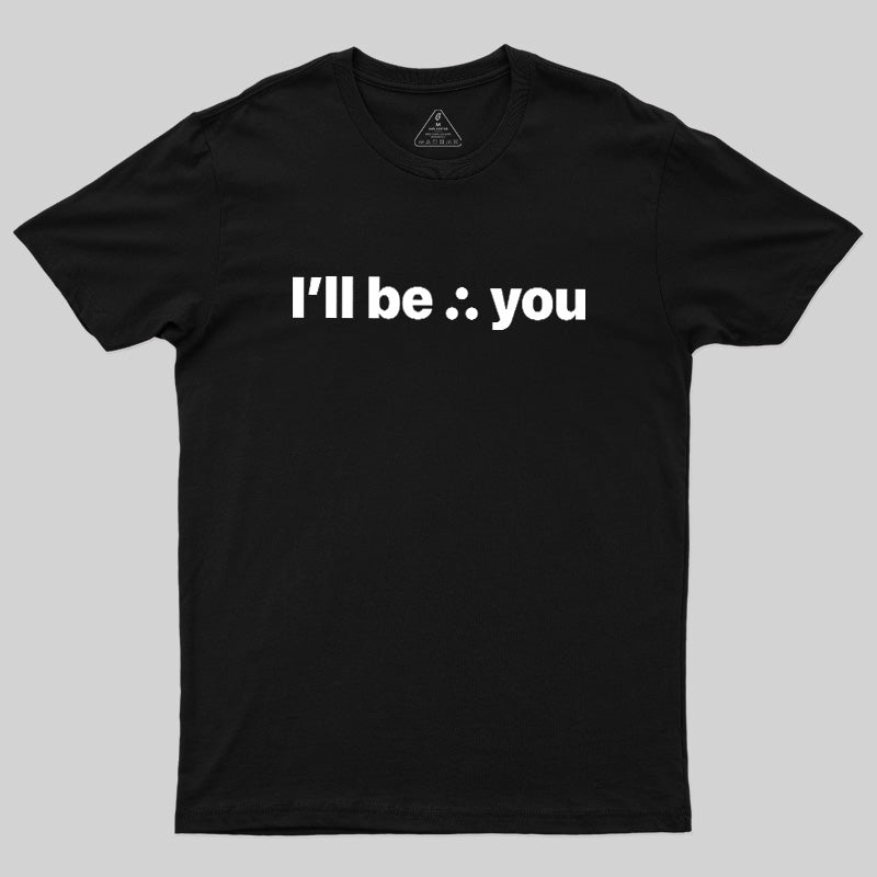 I'll Be There For You  T-Shirt