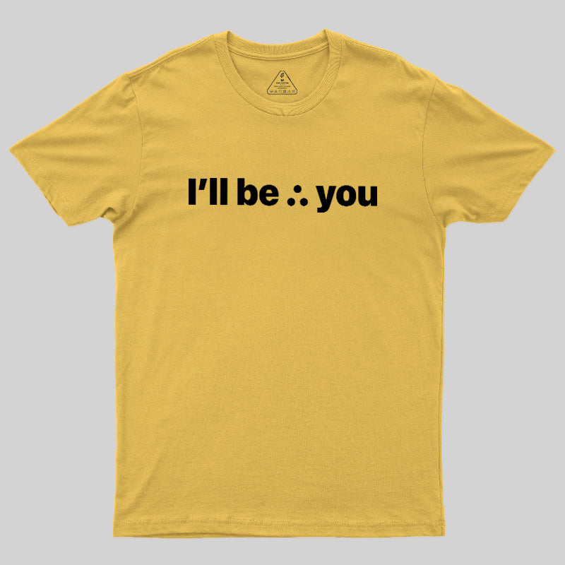 I'll Be There For You  T-Shirt