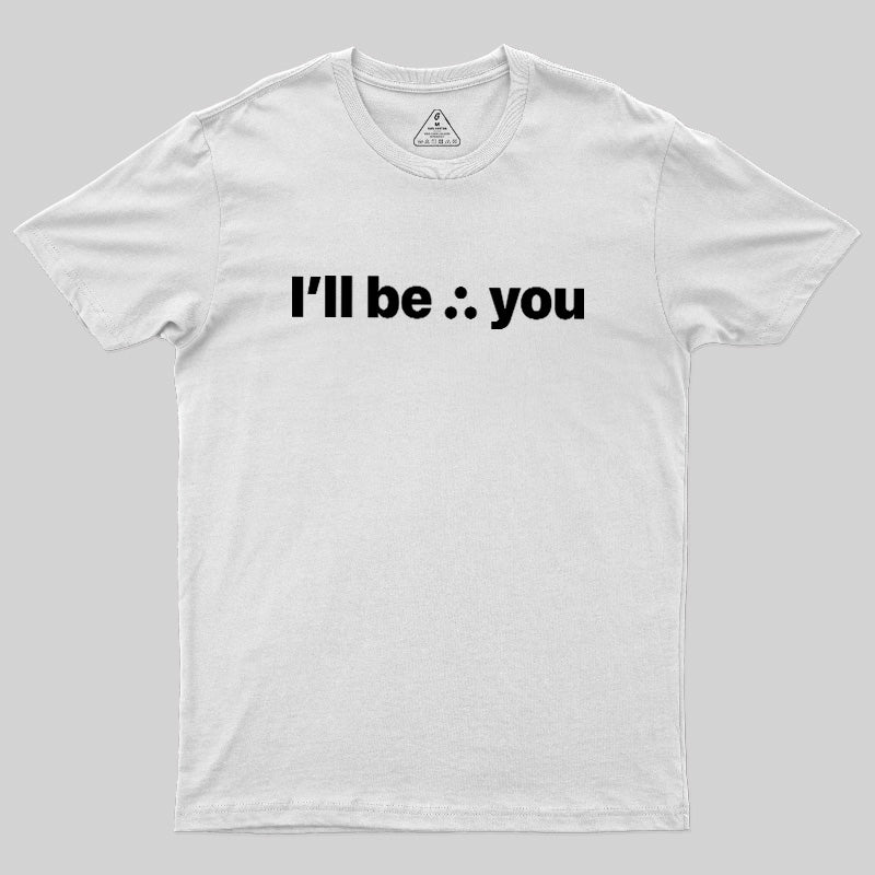 I'll Be There For You  T-Shirt