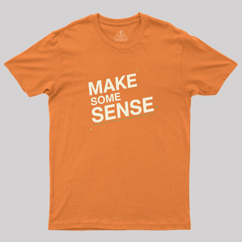 Make Some Sense  T-Shirt