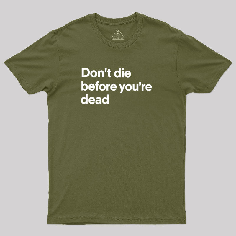 Don't Dead Before You Are Dead  T-Shirt