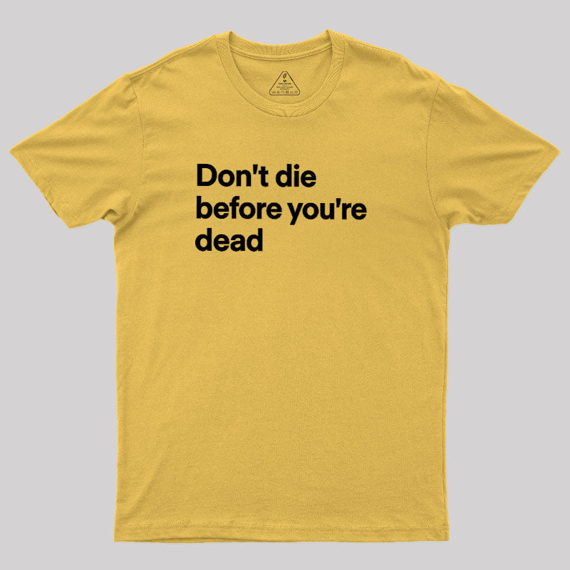 Don't Dead Before You Are Dead  T-Shirt