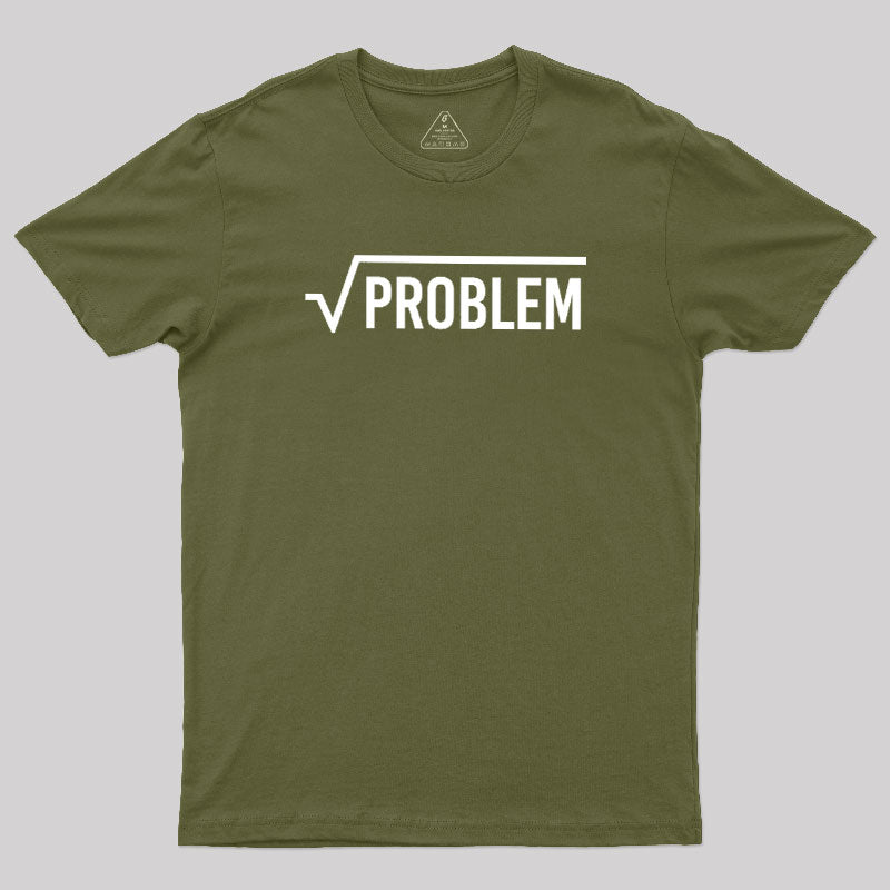 Square Root Of A Problem  T-Shirt