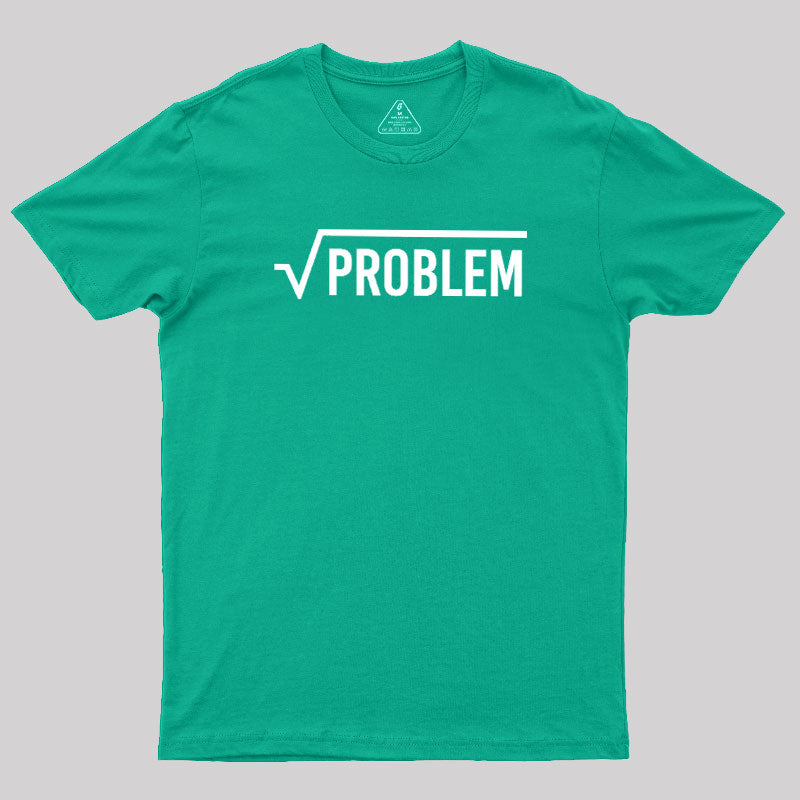 Square Root Of A Problem  T-Shirt