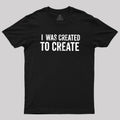 I Was Created To Create  T-Shirt