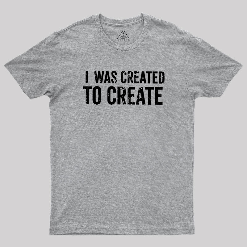 I Was Created To Create  T-Shirt