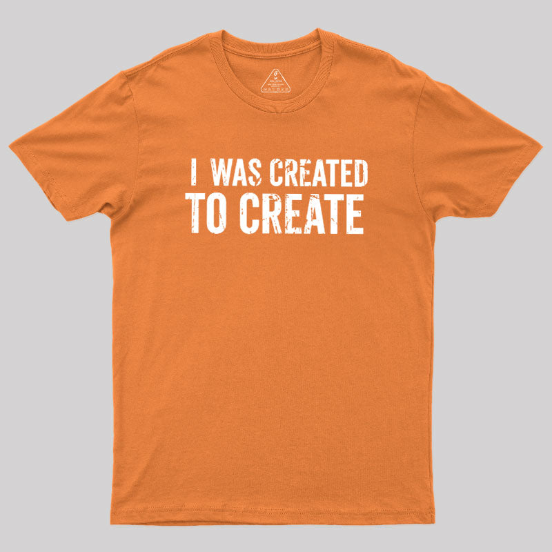 I Was Created To Create  T-Shirt