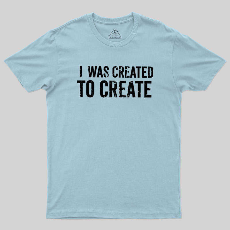 I Was Created To Create  T-Shirt