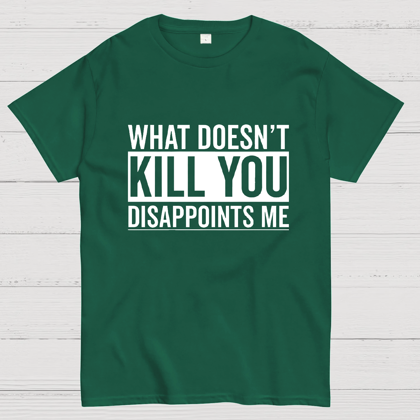 What Doesn't Kill You Disappoints Me y T-Shirt