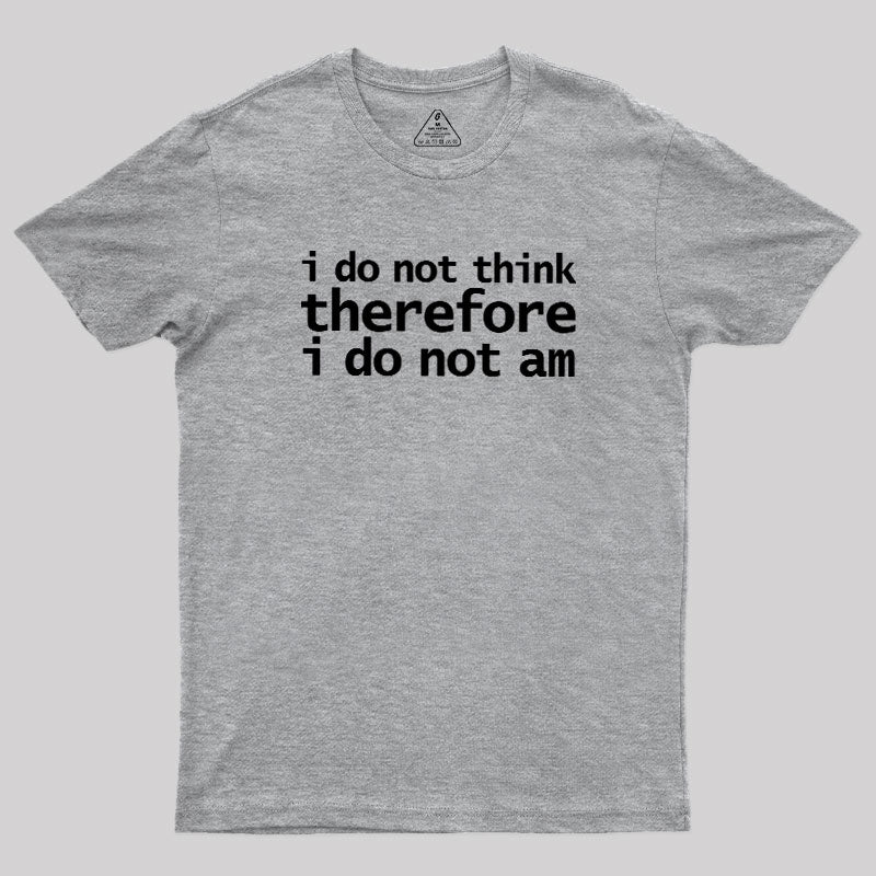 I Do Not Think Therefore I Do Not Am  T-Shirt