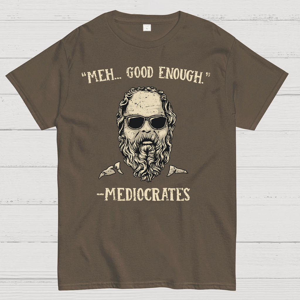 ”meh，good enough“-Mediocrates  T-Shirt