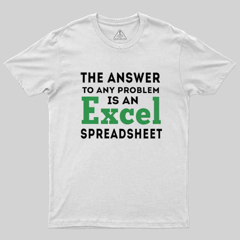 The Answer To Any Problem Is An Excel Spreadsheet  T-Shirt