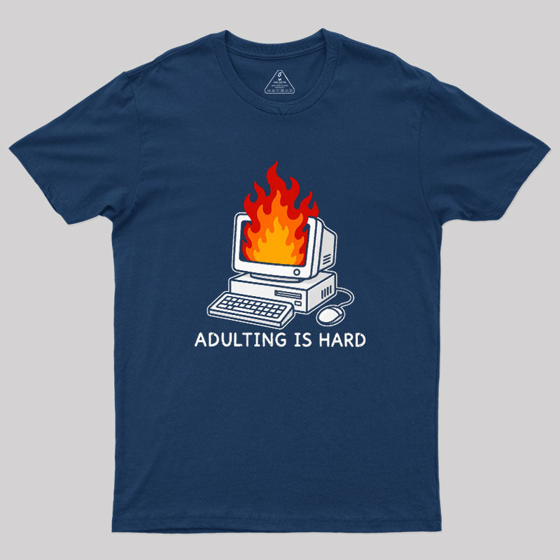 Adulting Is Hard  T-Shirt