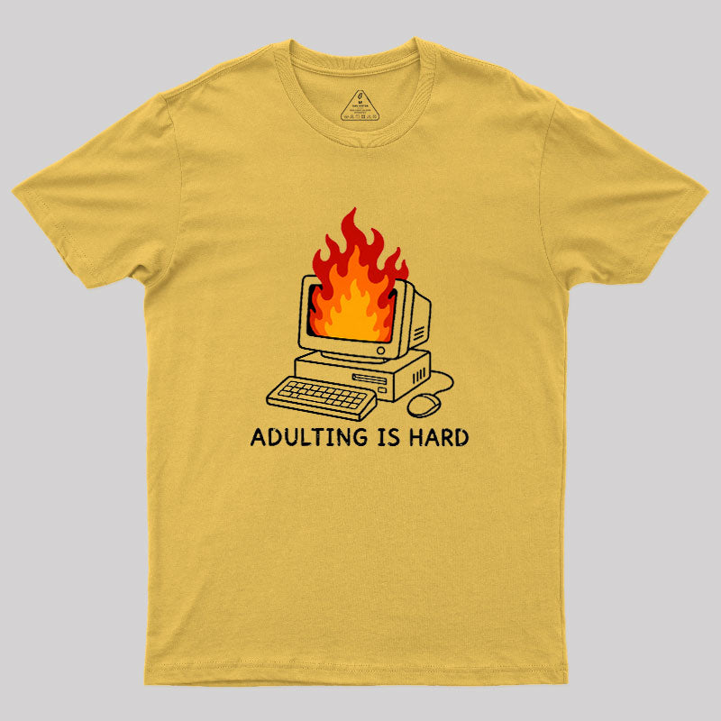 Adulting Is Hard  T-Shirt