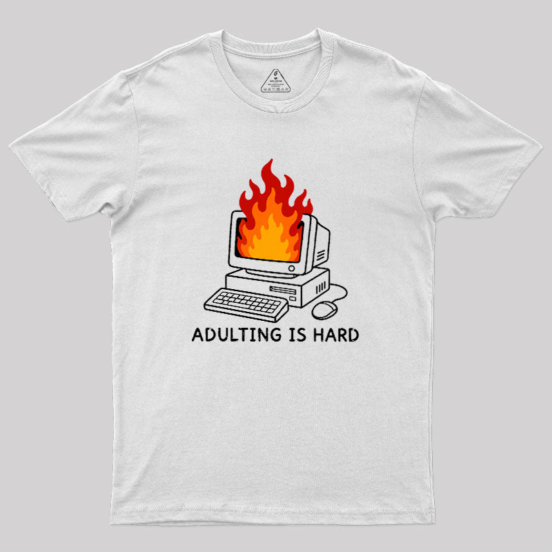 Adulting Is Hard  T-Shirt