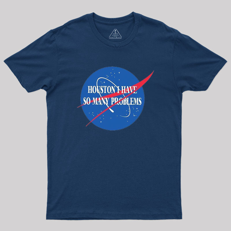 Houston I Have So Many Problem  T-Shirt