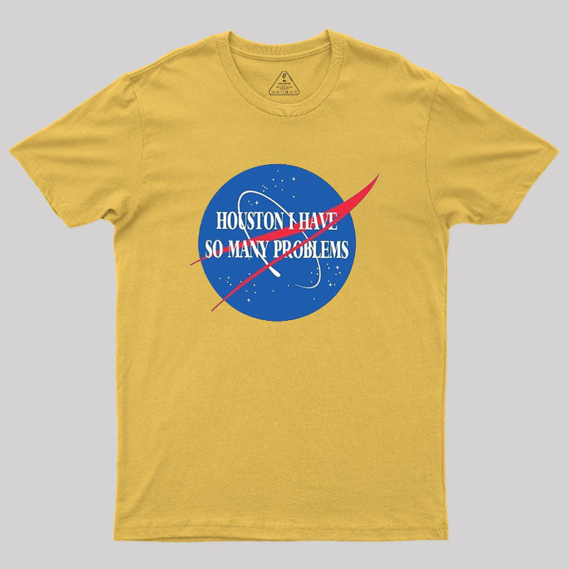Houston I Have So Many Problem  T-Shirt