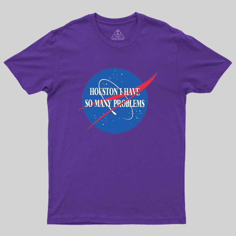 Houston I Have So Many Problem  T-Shirt