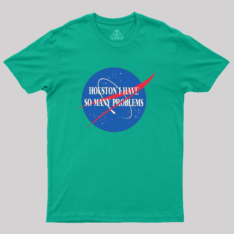 Houston I Have So Many Problem  T-Shirt