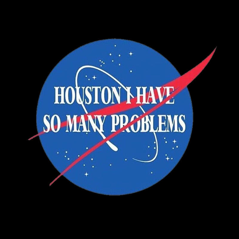 Houston I Have So Many Problem  T-Shirt