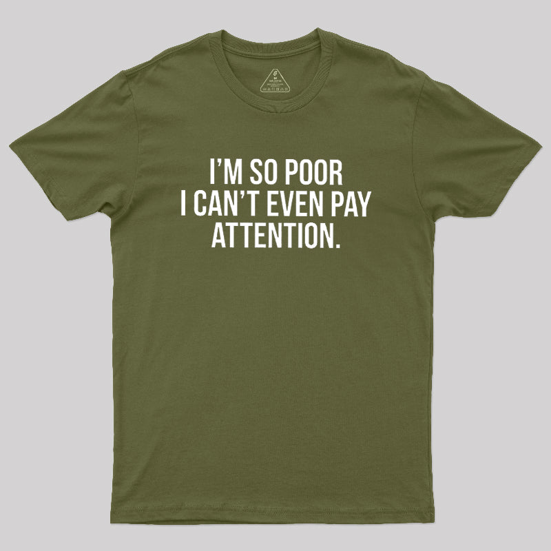 Too Poor To Pay Attention  T-Shirt