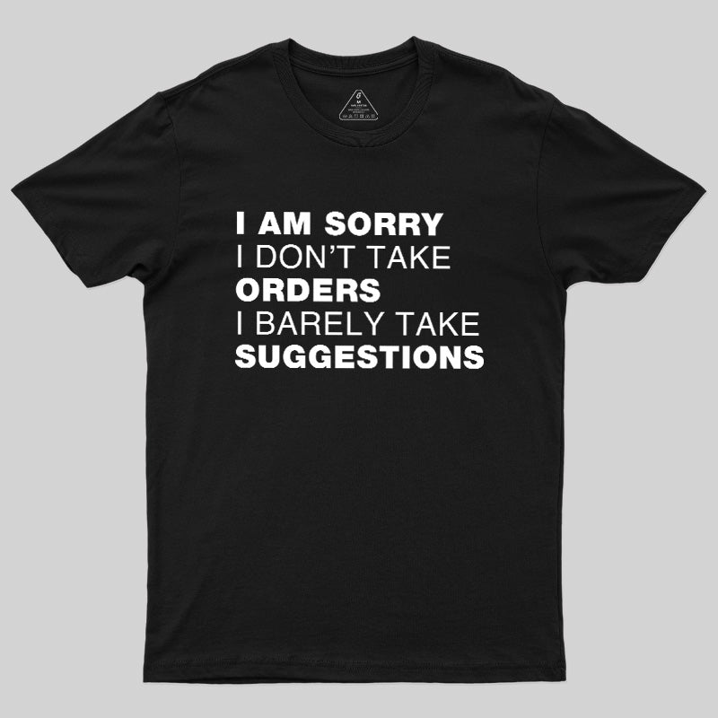 Sorry No Orders No Suggestions  T-Shirt