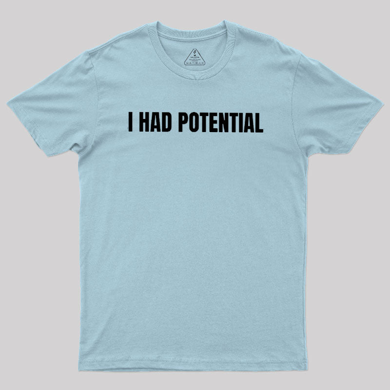 I Had Potential  T-Shirt