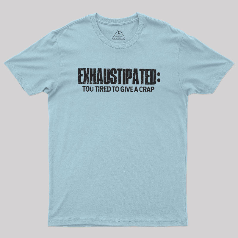 Exhaustipated Too Tired To Give A Crap  T-Shirt