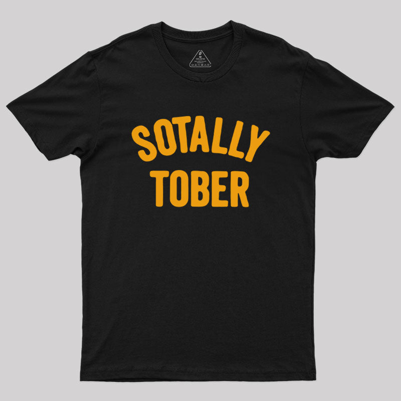 Sotally Tober  T-Shirt
