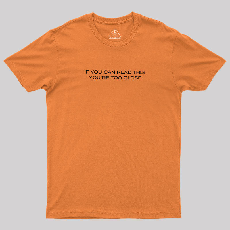 Youre Too Close  T-Shirt