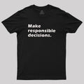 Make Responsible Decisions  T-Shirt